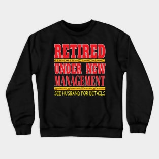 Retired Under New Management See Husband For Detail- Retirement Retire Crewneck Sweatshirt